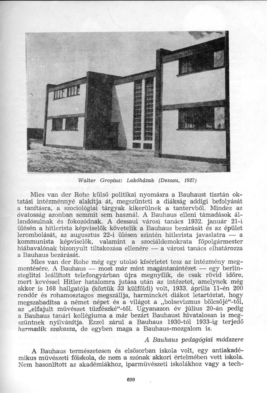 Walter Gropius: Lakóházak (Dessau, 1927) Mies van der Rohe külső politikai nyomásra a Bauhaust tisztán oktatási intézménnyé alakítja át, megszünteti a diákság addigi befolyását a tanításra, a