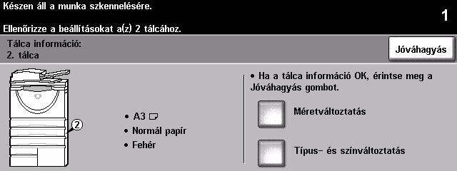 3 Válassza a [Jóváhagyás] gombot VAGY a [Méretváltoztatás] és/ vagy [Típus- és színváltoztatás] gombot a tálca átprogramozásához, ha a papír mérete,