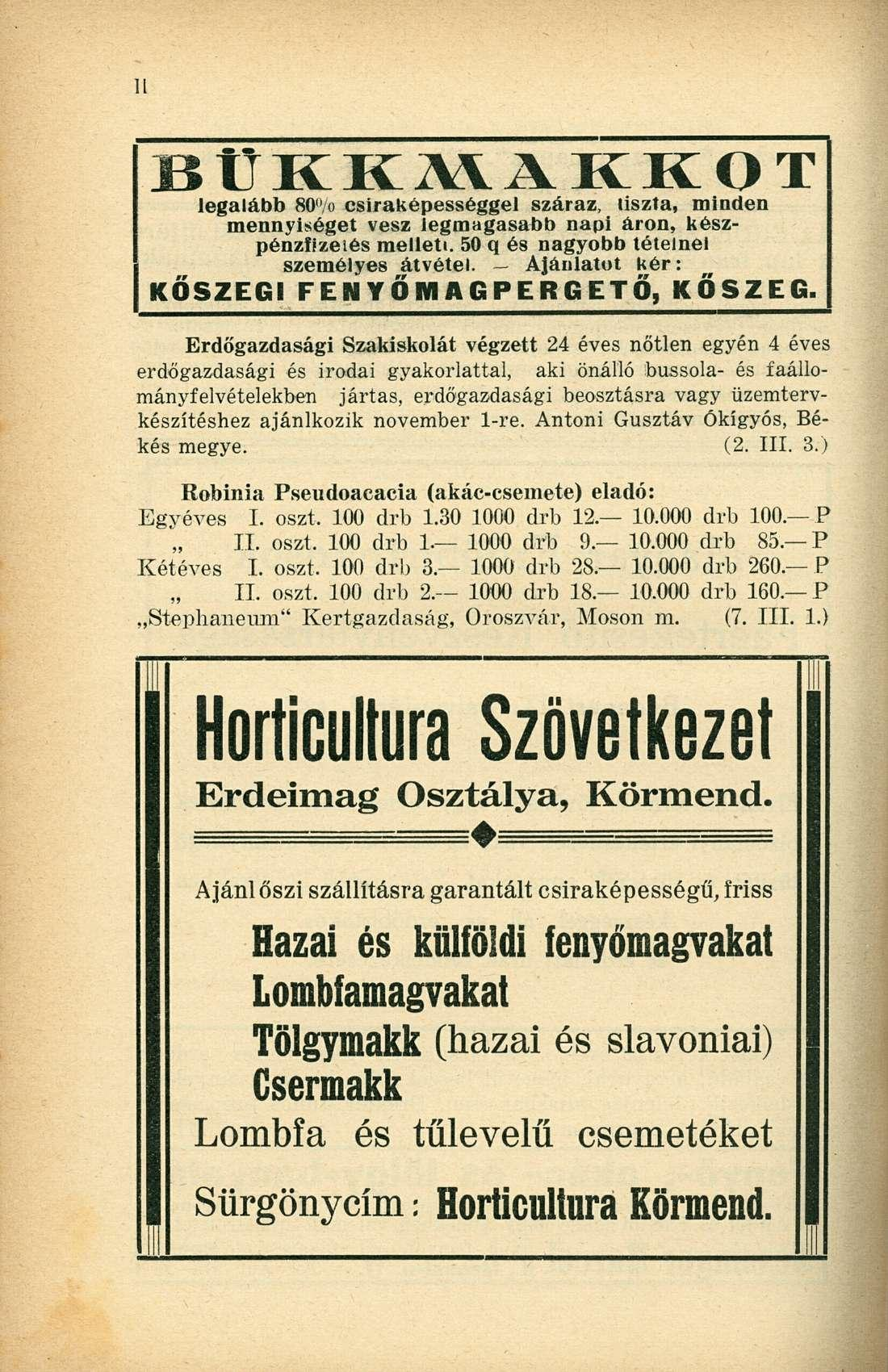 B Ü K K M A K K O T legalább 80 /o csiraképességgel száraz, tiszta, minden mennyiséget vesz legmagasabb napi áron, készpénzfizetés mellett. 50 q és nagyobb tételnél személyes átvétel.