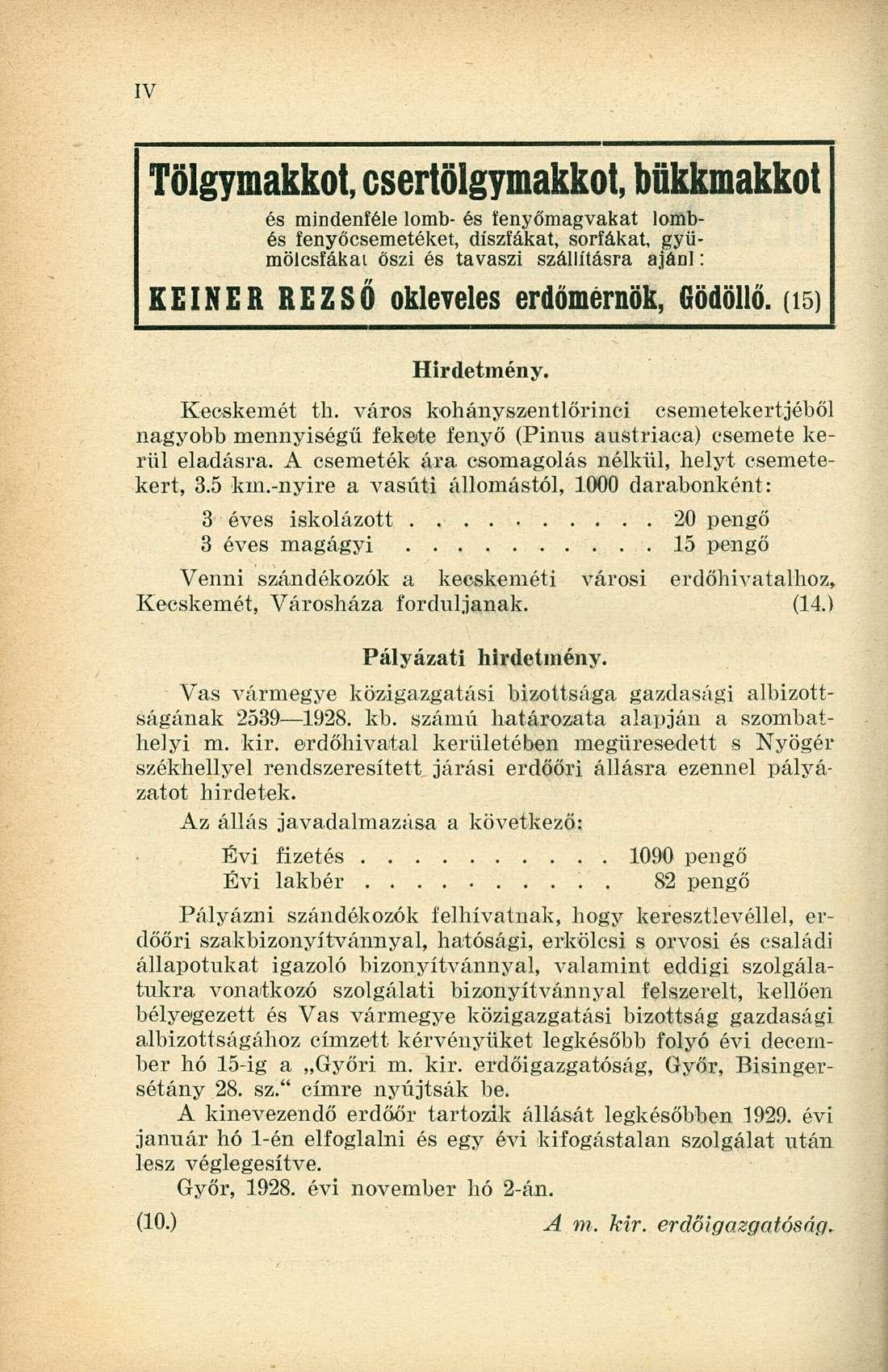 Tölgymakkot, csertölgymakkot, bükkmakkot és mindenféle lomb- és fenyőmagvakat lombés fenyőcsemetéket, díszfákat, sorfákat, gyümölcsfákat őszi és tavaszi szállításra ajánl: EEINER REZSŐ okleveles