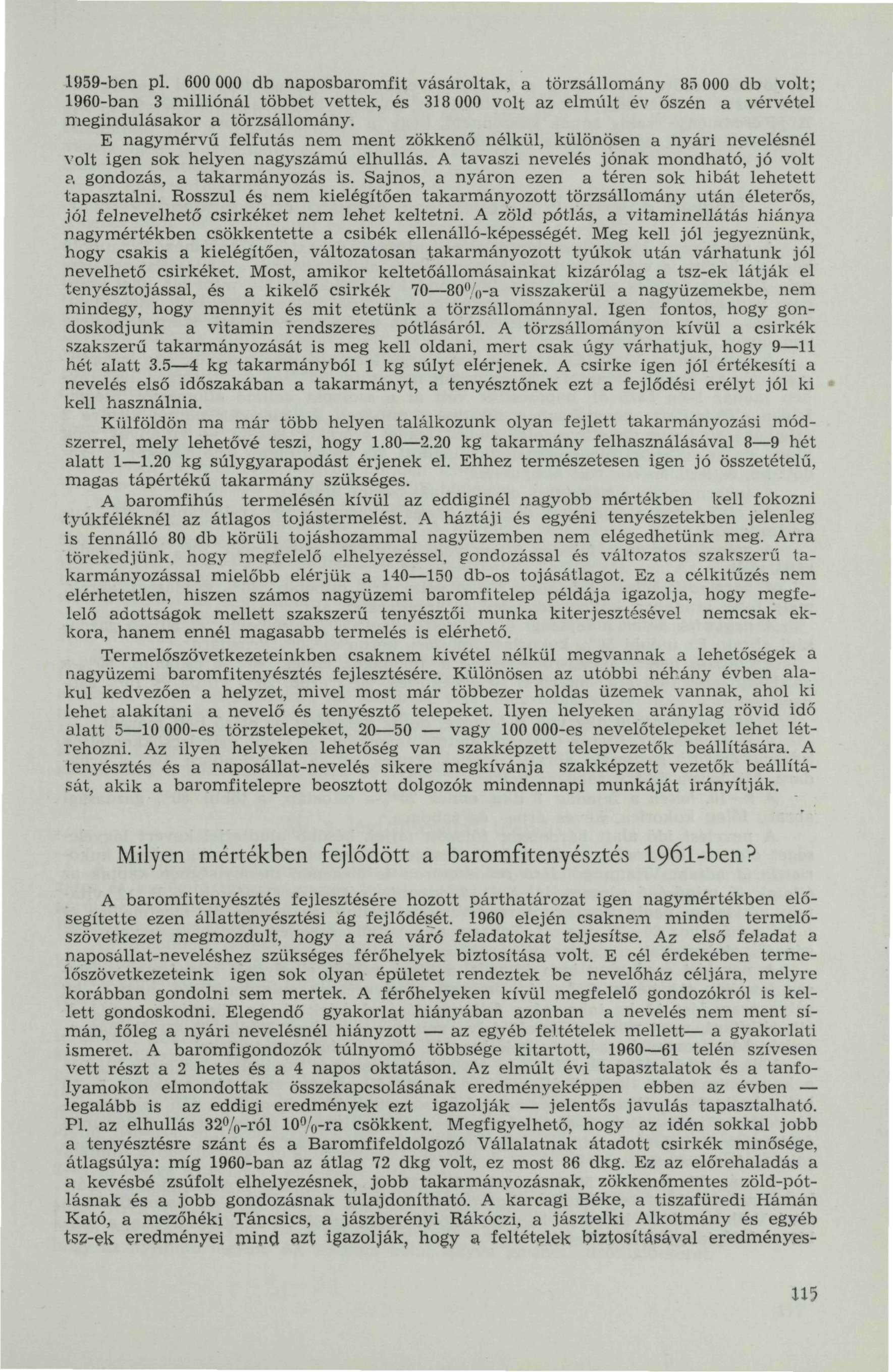 1959-ben pl. 600 000 db naposbaromfit vásároltak, a törzsállomány 85 000 db volt; 1960-ban 3 milliónál többet vettek, és 318 000 volt az elmúlt év őszén a vérvétel megindulásakor a törzsállomány.