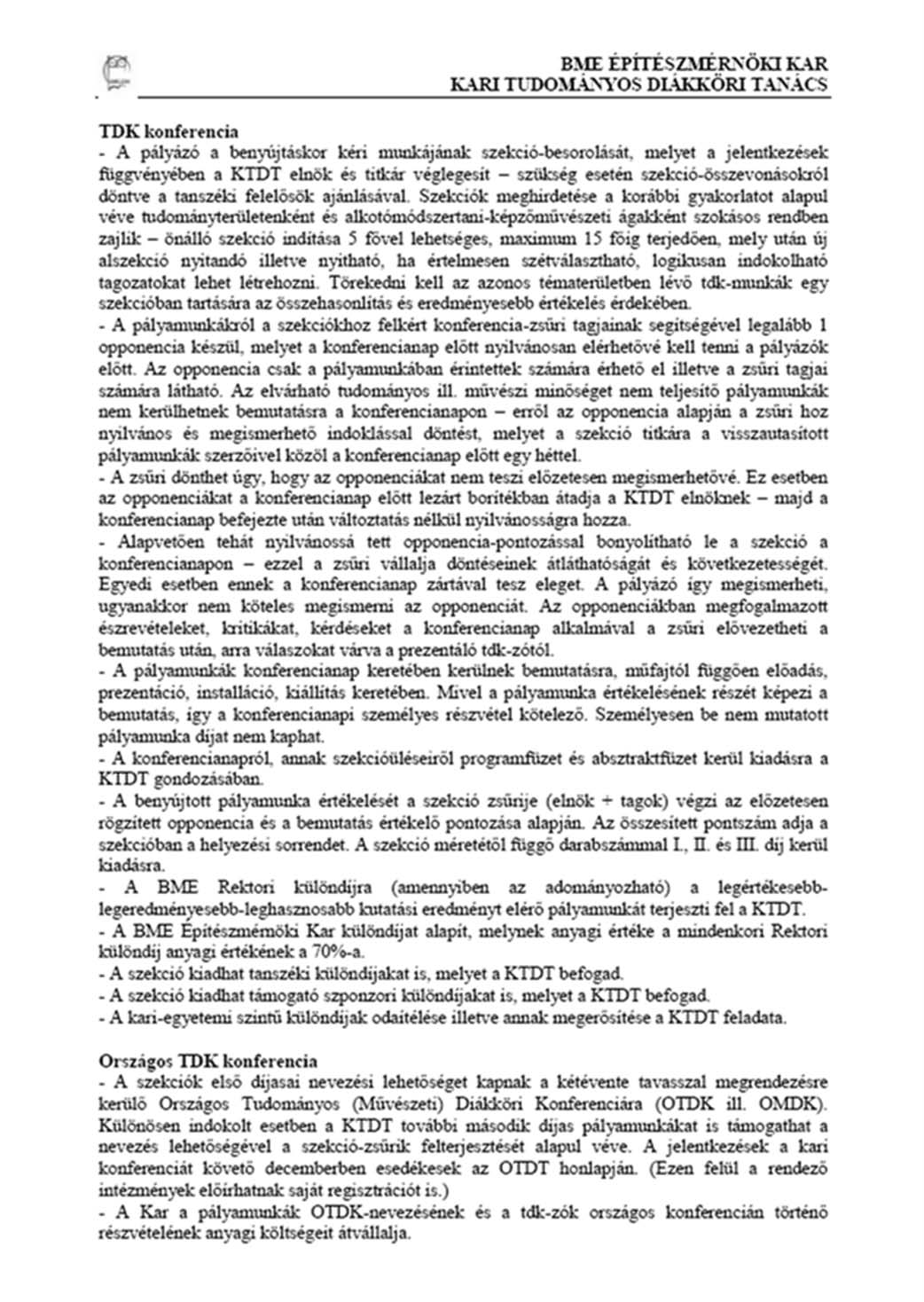 EREDMÉNY Szekció 7-15 pályamunka, 12-15 perc / prezentáció opponencia pontszámai + előadásra adott pontok legmagasabb pontszámú az első helyezett szekció zsűri határozza meg I.