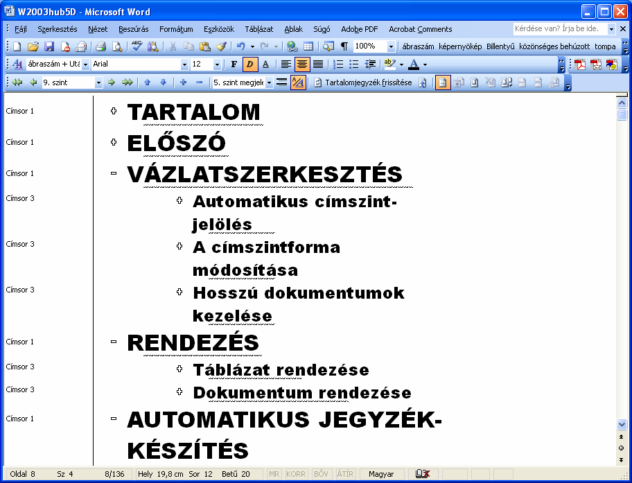 8 VÁZLATSZERKESZTÉS VÁZLATSZERKESZTÉS A vázlatszerkesztő-üzemmód dokumentumaink logikai szerkezetének kialakítására szolgál.