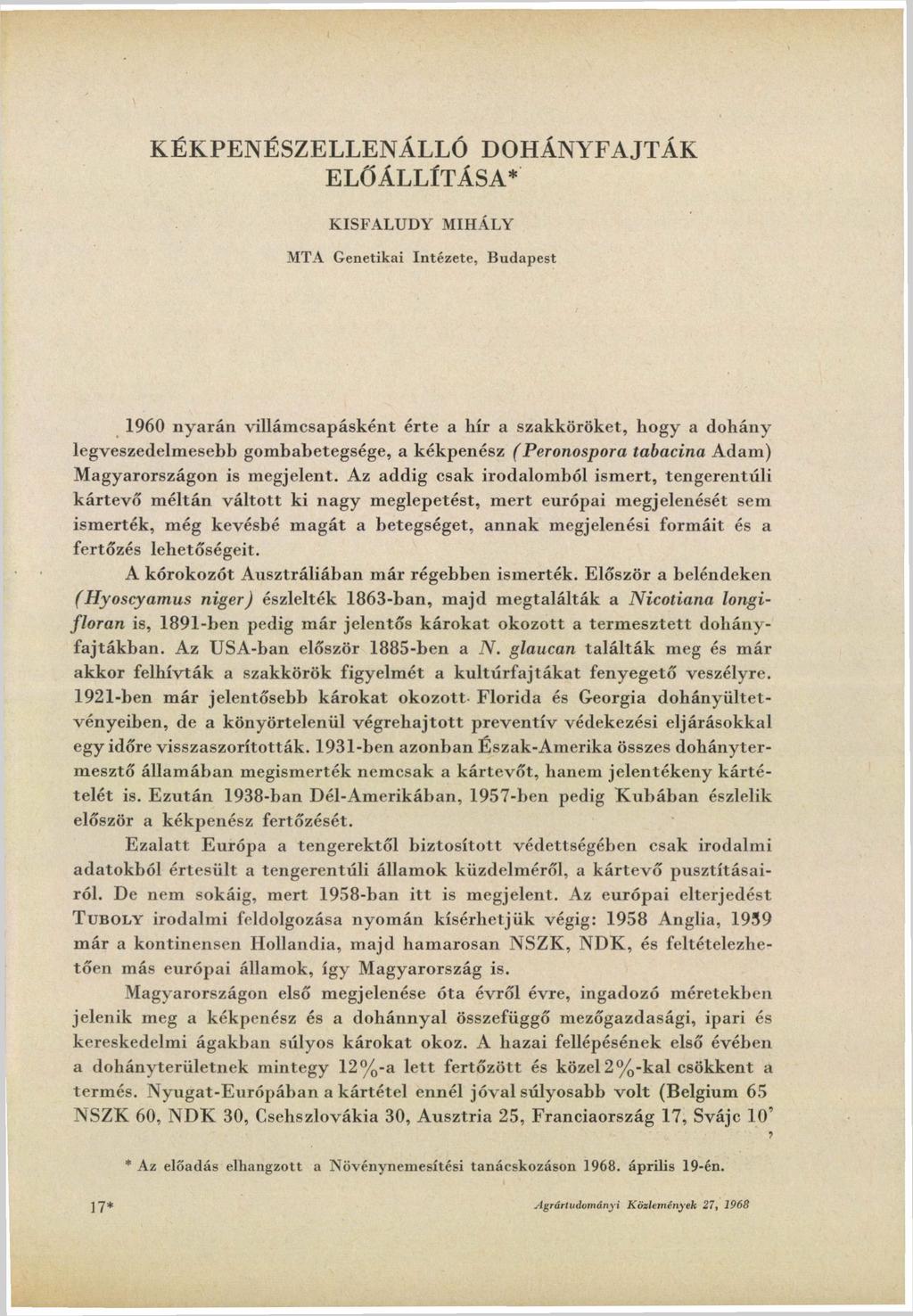 KÉKPENÉSZELLENÁLLÓ DOHÁNYFAJTÁK ELŐÁLLÍTÁSA* KISFALUDY MIHÁLY MTA Genetikai Intézete, Budapest 1960 nyarán villámcsapásként érte a hír a szakköröket, hogy a dohány legveszedelmesebb gombabetegsége, a