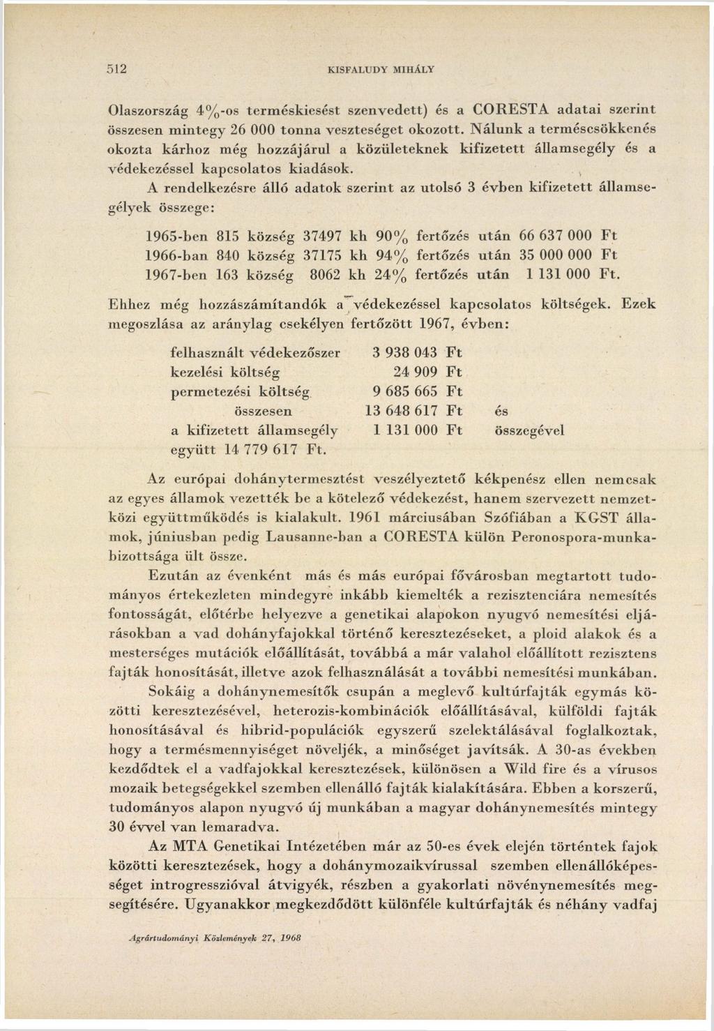 512 KISFALUDY MIHÁLY Olaszország 4%-os terméskiesést szenvedett) és a CORESTA adatai szerint összesen mintegy 26 000 tonna veszteséget okozott.