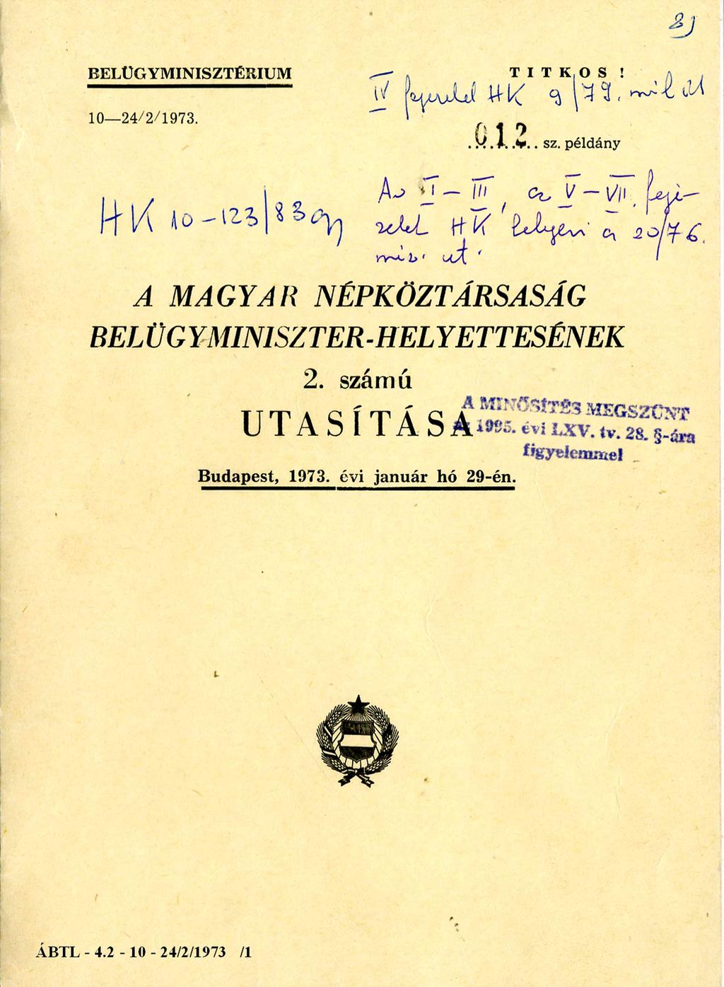 BELÜGYMINISZTÉRIUM I V. f TITKOS e j e z e! t e t --------------------------------- 10-24/2/1973. h a t á l y o n k í v ü l helyezte: 9 / 7 9. M i n. u t.