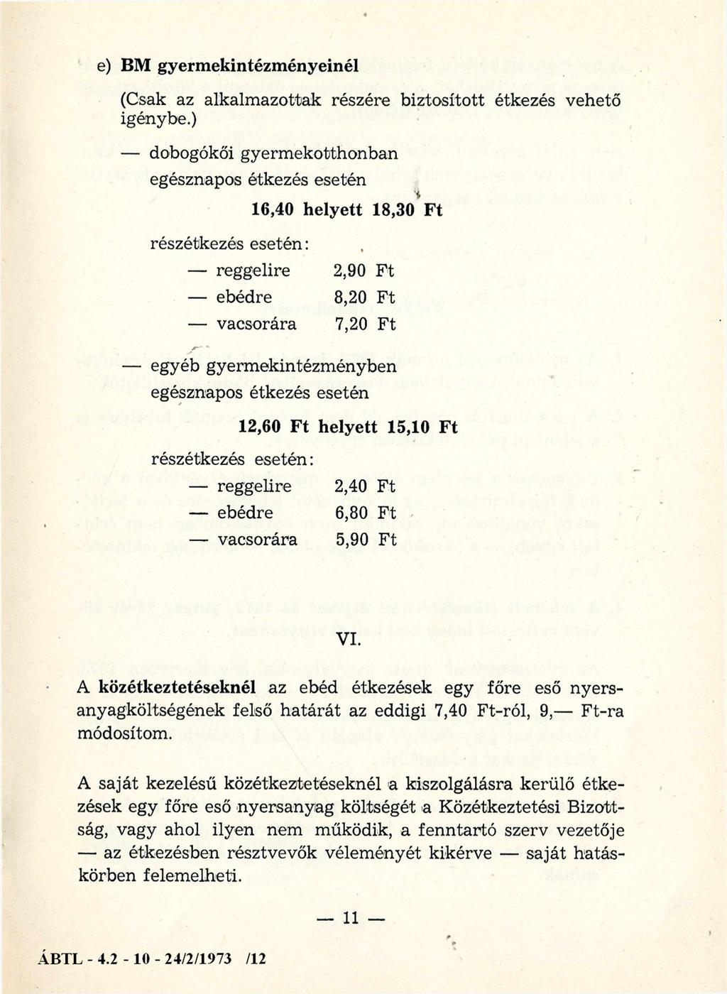 e) BM gyermekintézményeinél (Csak az alkalmazottak részére biztosított étkezés vehető igénybe.