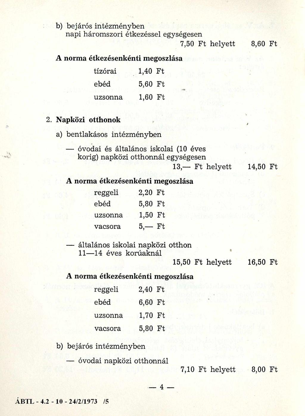 b) bej áros intézményben napi háromszori étkezéssel egységesen 7,50 Ft helyett A norma étkezésenkénti megoszlása tízórai ebéd uzsonna 1,40 Ft 5,60 Ft 1,60 Ft 8,60 Ft 2.