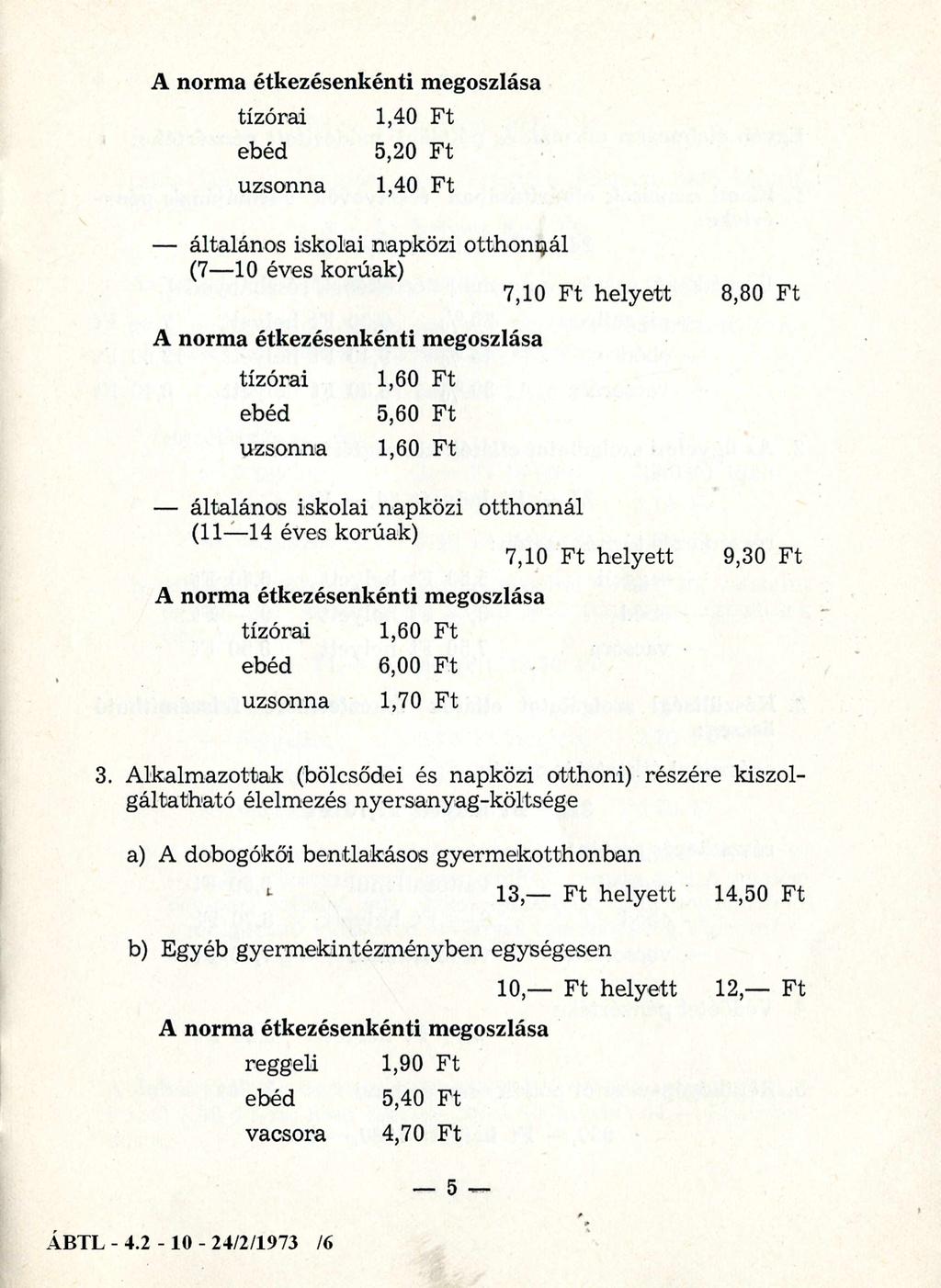 A norma étkezésenkénti megoszlása tízórai 1,40 Ft ebéd 5,20 Ft uzsonna 1,40 Ft általános iskolai napközi otthonnál (7 10 éves korúak) 7.