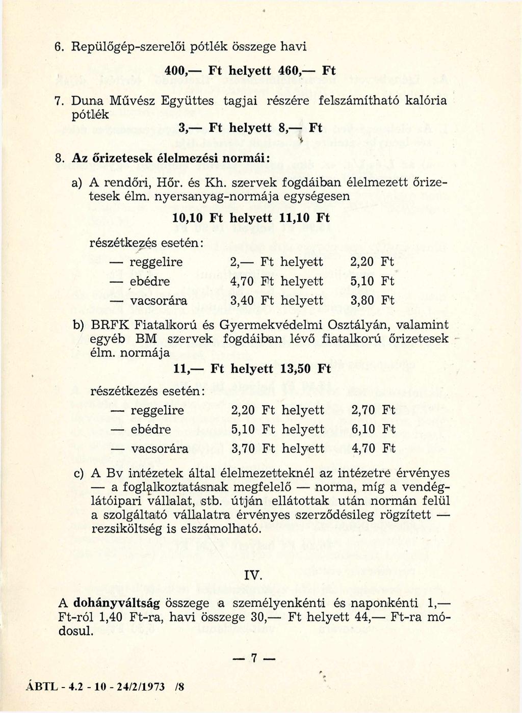 6. Repülőgép-szerelői pótlék összege havi 400, Ft helyett 460, Ft 7. Duna Művész Együttes tagjai részére felszámítható kalória pótlék 3, Ft helyett 8, Ft * 8.