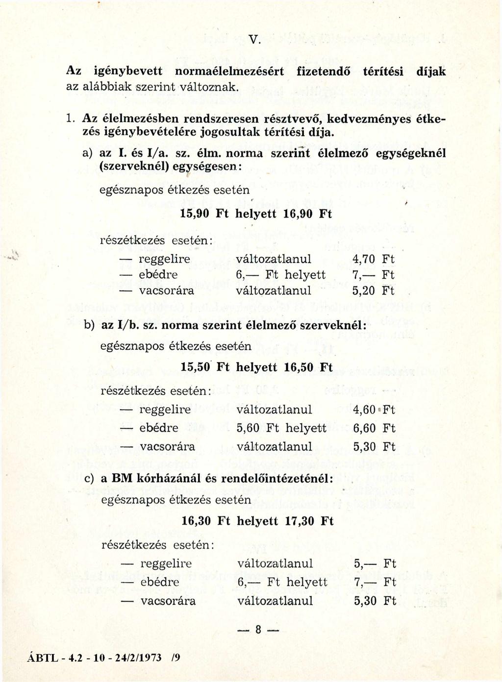 V. Az igénybevett normaélelmezésért fizetendő térítési díjak az alábbiak szerint változnak. 1. Az élelmezésben rendszeresen résztvevő, kedvezményes étkezés igénybevételére jogosultak térítési díja.