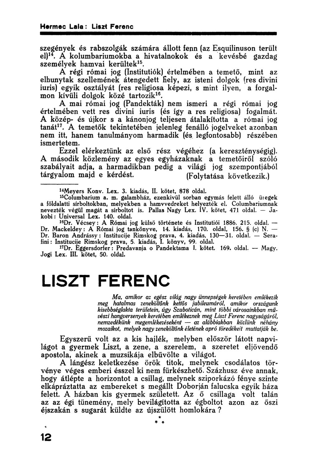 szegények és rabszolgák számára állott fenn (az Esquilinuson terült el) 14. A kolumbariumokba a hivatalnokok és a kevésbé gazdag személyek hamvai kerültek 15.