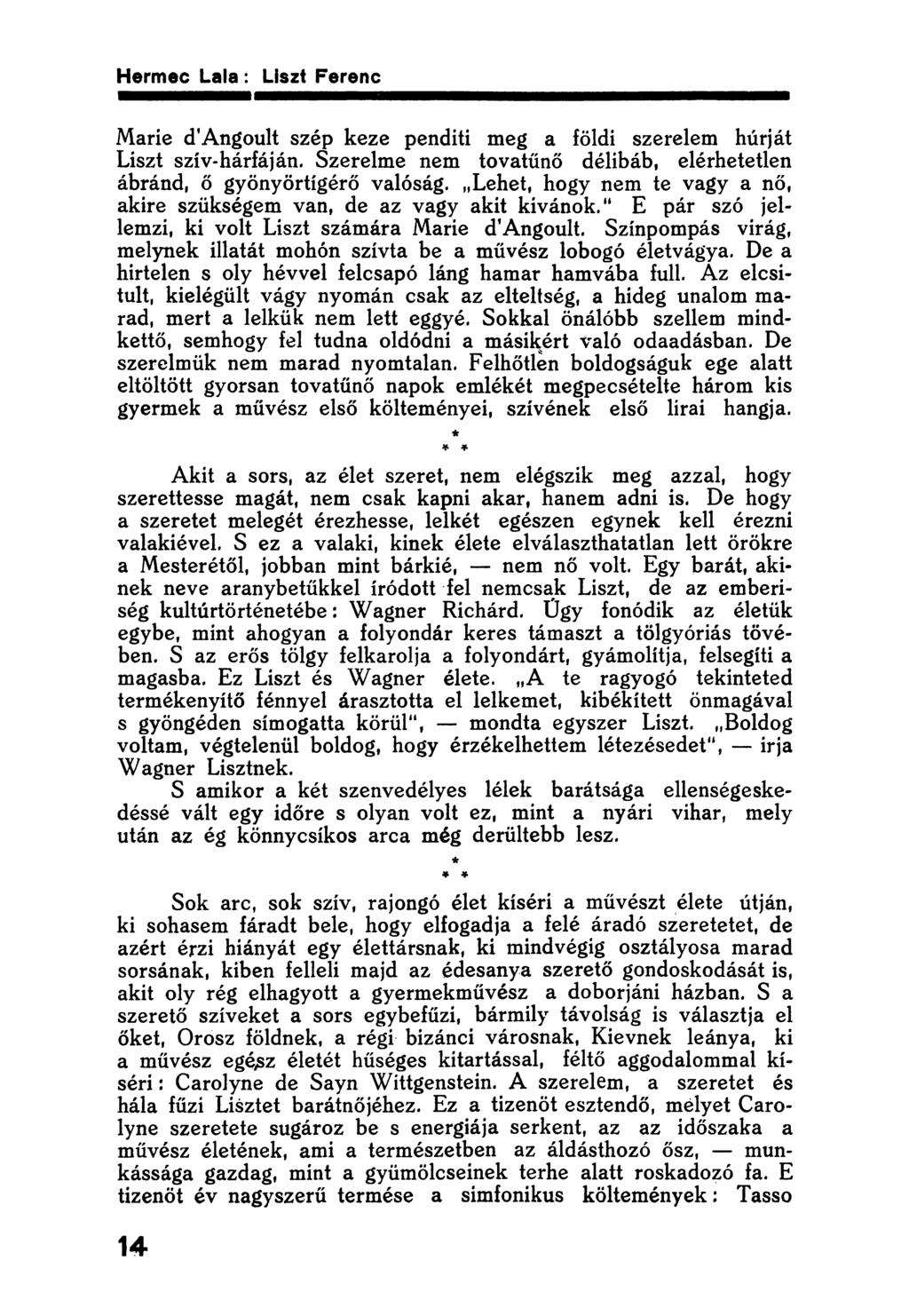 Marie d'angoult szép keze pendíti meg a földi szerelem húrját Liszt szív-hárfáján. Szerelme nem tovatűnő délibáb, elérhetetlen ábránd, ő gyönyörtígérő valóság.