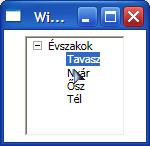 251 <TreeViewItem Header="Tavasz" /> <TreeViewItem Header="Nyár" /> <TreeViewItem Header="Ősz" /> <TreeViewItem Header="Tél" /> </TreeViewItem> </TreeView> </Grid> </Window> Mivel a TreeViewItem