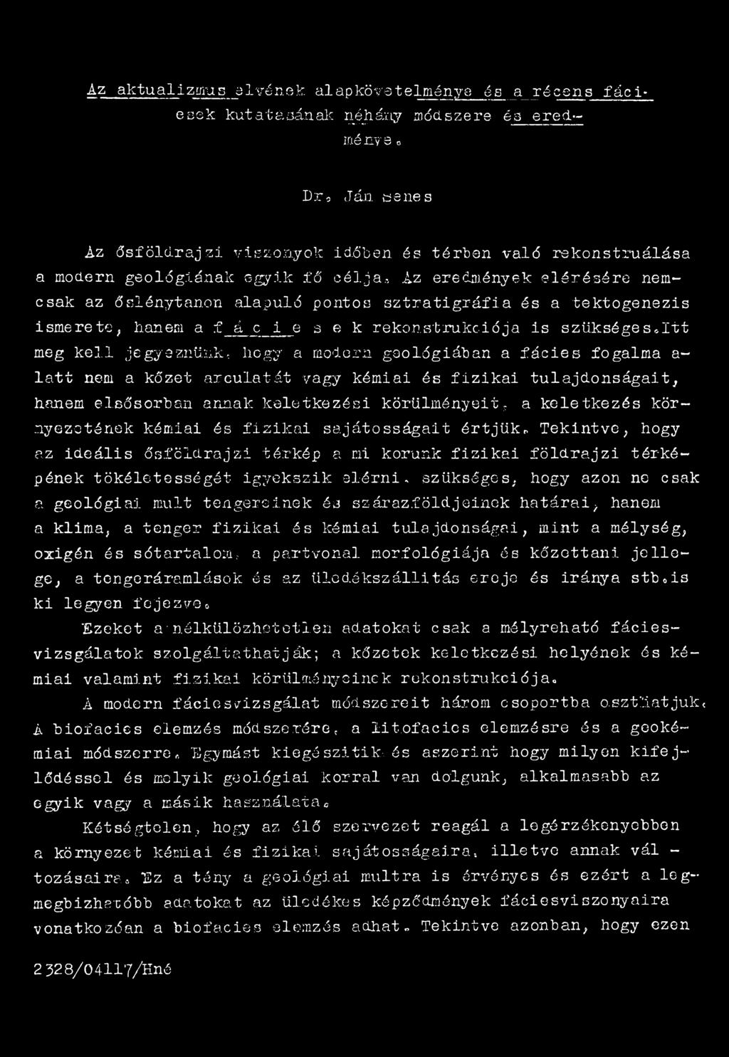 , Íz eredmények elérésére nemcsak az őslénytanon alapuló pontos sztratigráfia és a tektogenezis ismerete; hanem a f á c i e s e k rekonstrukciója is szükséges*itt meg kell jegyeznünk, hogy a modern