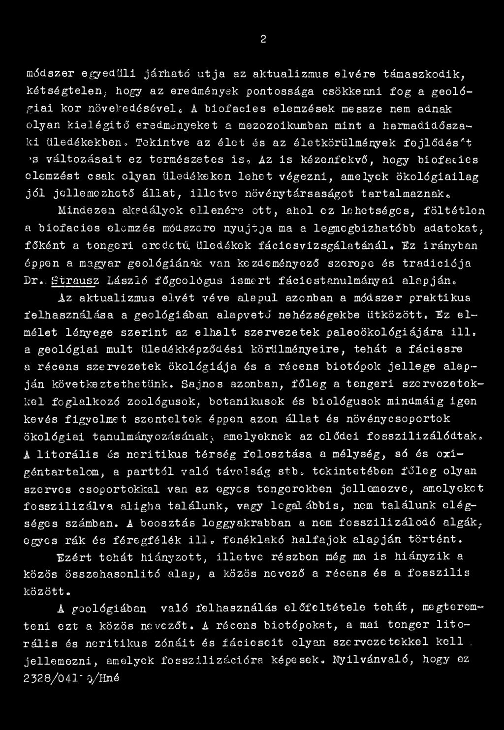 D r..btrausz László főgeológus ismert fáciestanulmányai alapjáno Az aktualizmus elvét véve alapul azonban a módszer praktikus felhasználása a geológiában alapvető nehézségekbe ütközött* Hz elmélet