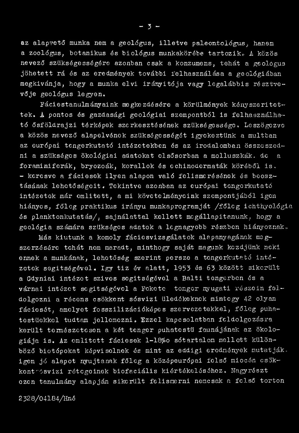 e g k ív á n ja, h o g y a munka e l v i i r á n y i t ó j a v a g y l e g a l á b b i s r é s z t v e v ő je g e o ló g u s le g y e n, F á c ie s t a n u lm á n y a in k m egkezd é sé re a k ö rü