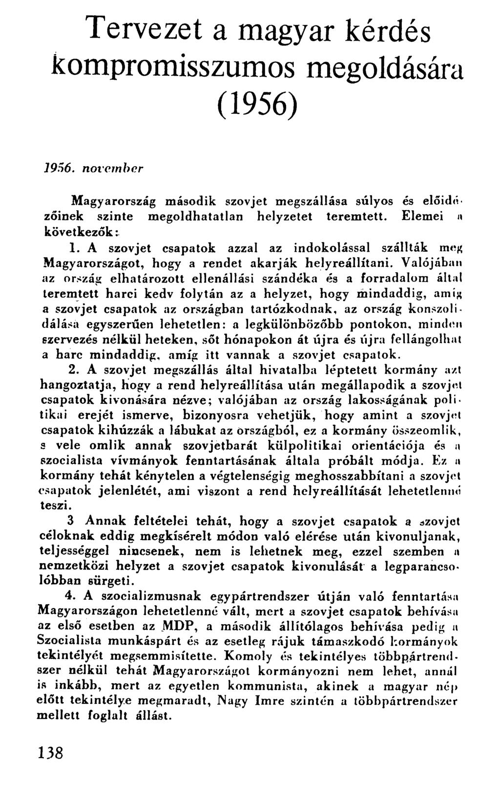 Tervezet a magyar kérdés kompromisszumos megoldására (1956) J956. november Magyarország második szovjet megszállása súlyos és előidézőinek szinte megoldhatatlan helyzetet teremtett.