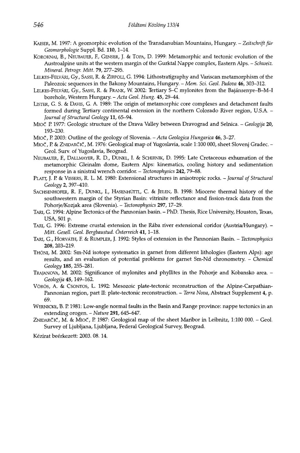 546 Földtani Közlöny 133/4 KAISER, M. 1997: A geomorphic evolution of the Transdanubian Mountains, Hungary. - Zeitschrift für Geomorphologie Suppl. Bd. 110,1-14. KOROKNÁL В., NEUBAUER, F., GENSER, J.