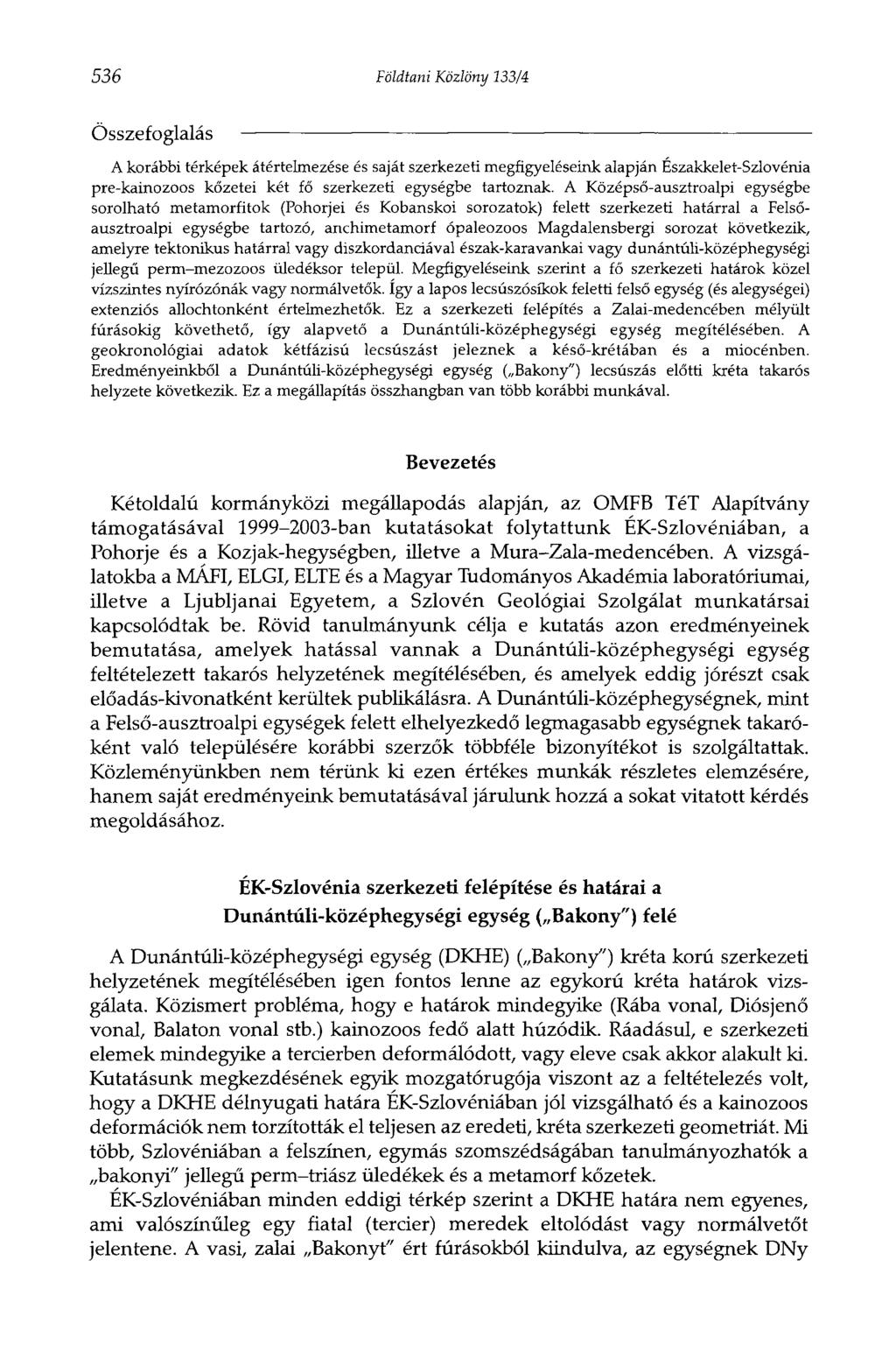 536 Földtani Közlöny 133/4 Összefoglalás A korábbi térképek átértelmezése és saját szerkezeti megfigyeléseink alapján Északkelet-Szlovénia pre-kainozoos kőzetei két fő szerkezeti egységbe tartoznak.