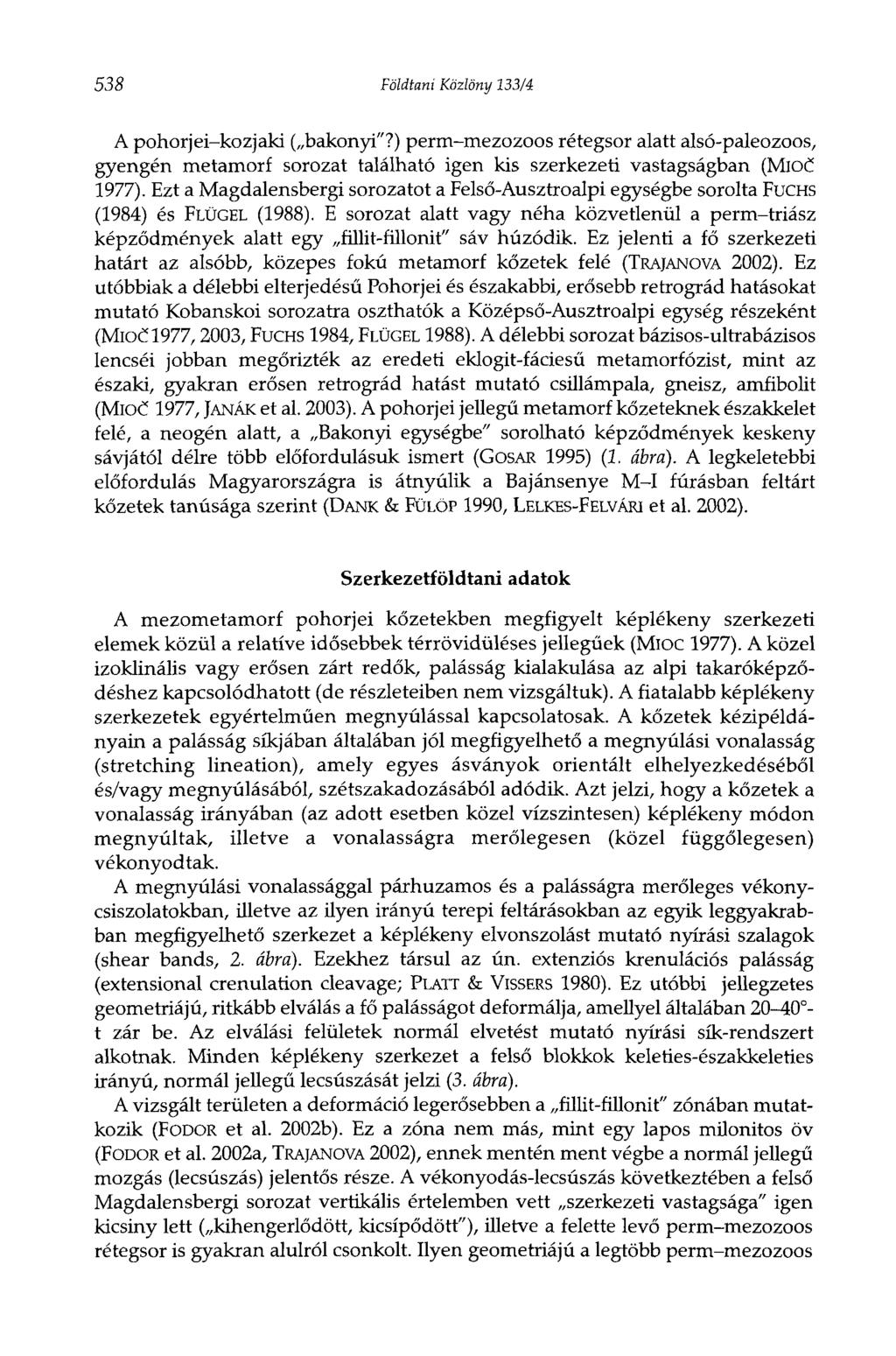 538 Földtani Közlöny 133/4 A pohorjei-kozjaki ( bakonyi"?) perm-mezozoos rétegsor alatt alsó-paleozoos, gyengén metamorf sorozat található igen kis szerkezeti vastagságban (Mlöt* 1977).