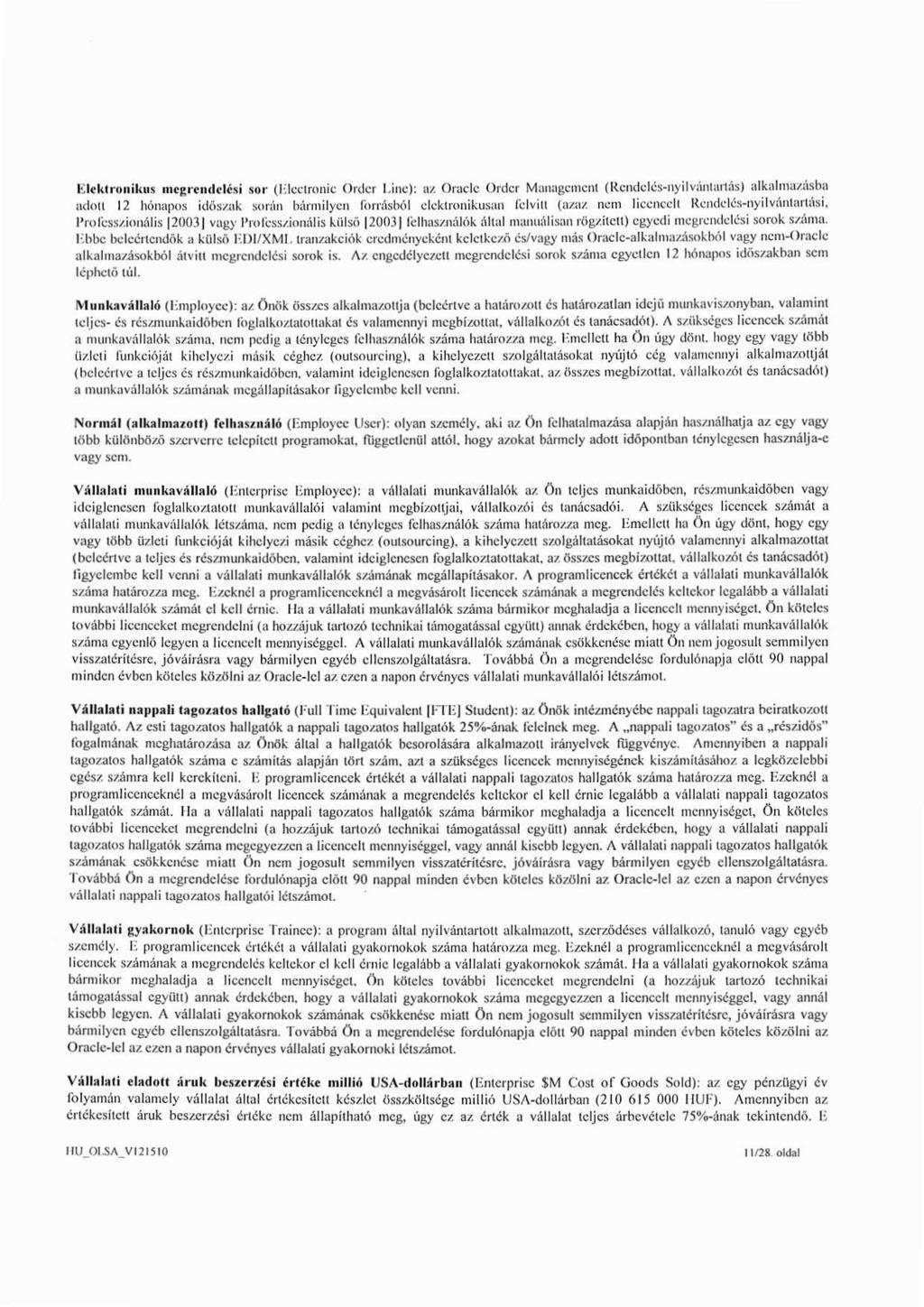 Elektronikus megrendelési sor (Elcctrouic Order Line) : az Oracle Order Management (Ren(lelés-nyilvántartás) alkalmazásba adott 12 hónapos időszak során bármilyen Ibrrásból elektronikusan f'clvitt