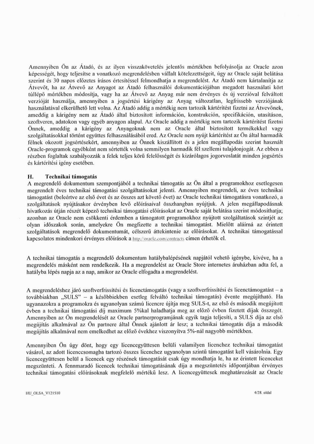 Amennyiben Ön az Átadó, és az ilyen visszakövetelés jelentős mértékben befolyásolja az Oracle azon képességét, hogy teljesítse a vonatkozó megrendelésben vállalt kötelezettségeit, úgy az Oracle saját