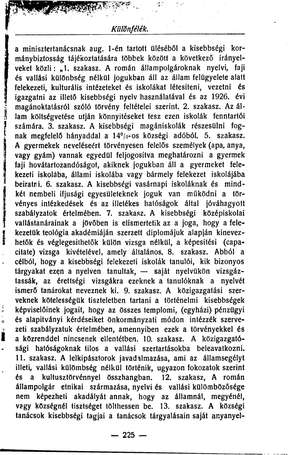 a minisztertanácsnak aug. 1-én tartott üléséből a kisebbségi kormánybiztosság tájékoztatására többek között a következő irányelveket közli: 1. szakasz.