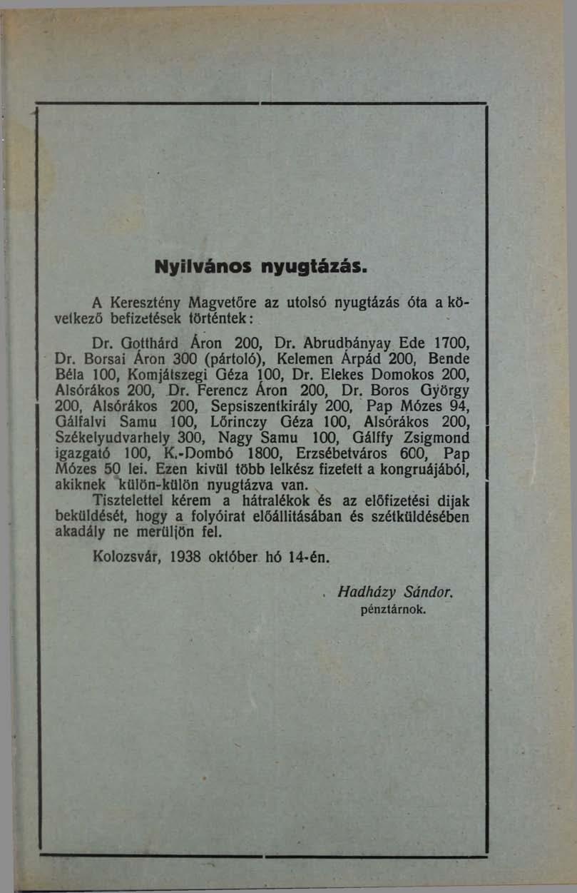 Nyilvános nyugtázás A Keresztény Magvetőre az utolsó nyugtázás óta a következő befizetések történtek: Dr. Gotthárd Áron 200, Dr. Abrudbányay Ede 1700, Dr.