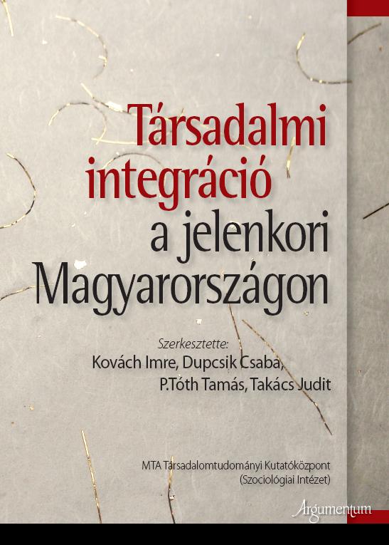 Fónai Mihály Egy "integrált" kötet a társadalmi integrációról Kovách Imre, Dupcsik Csaba, P. Tóth Tamás, Takács Judit (2012) (szerk.): Társadalmi integráció a jelenkori Magyarországon. Tanulmányok.