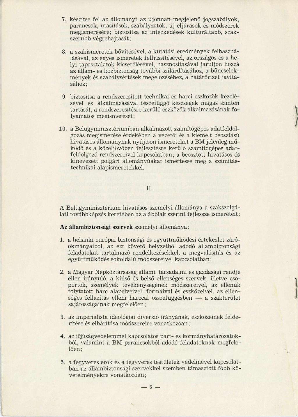 7. készítse fel az állományt az újonnan megjelenő jogszabályok, parancsok, utasítások, szabályzatok, új eljárások és módszerek megismerésére; biztosítsa az intézkedések kulturáltabb, szakszerűbb