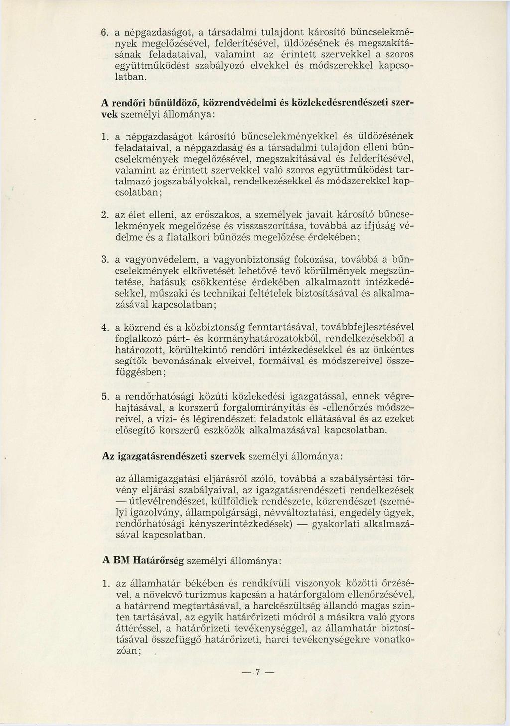 6. a népgazdaságot, a társadalmi tulajdont károsító bűncselekmények megelőzésével, felderítésével, üldözésének és megszakításának feladataival, valamint az érintett szervekkel a szoros együttműködést