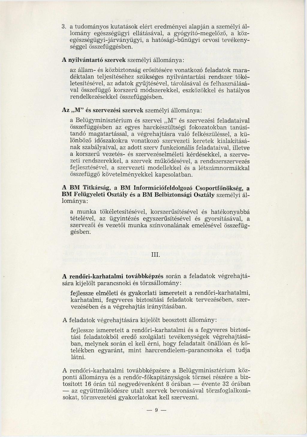 3. a tudományos kutatások elért eredményei alapján a személyi állomány egészségügyi ellátásával, a gyógyító-megelőző, a közegészségügyi-járványügyi, a hatósági-bűnügyi orvosi tevékenységgel