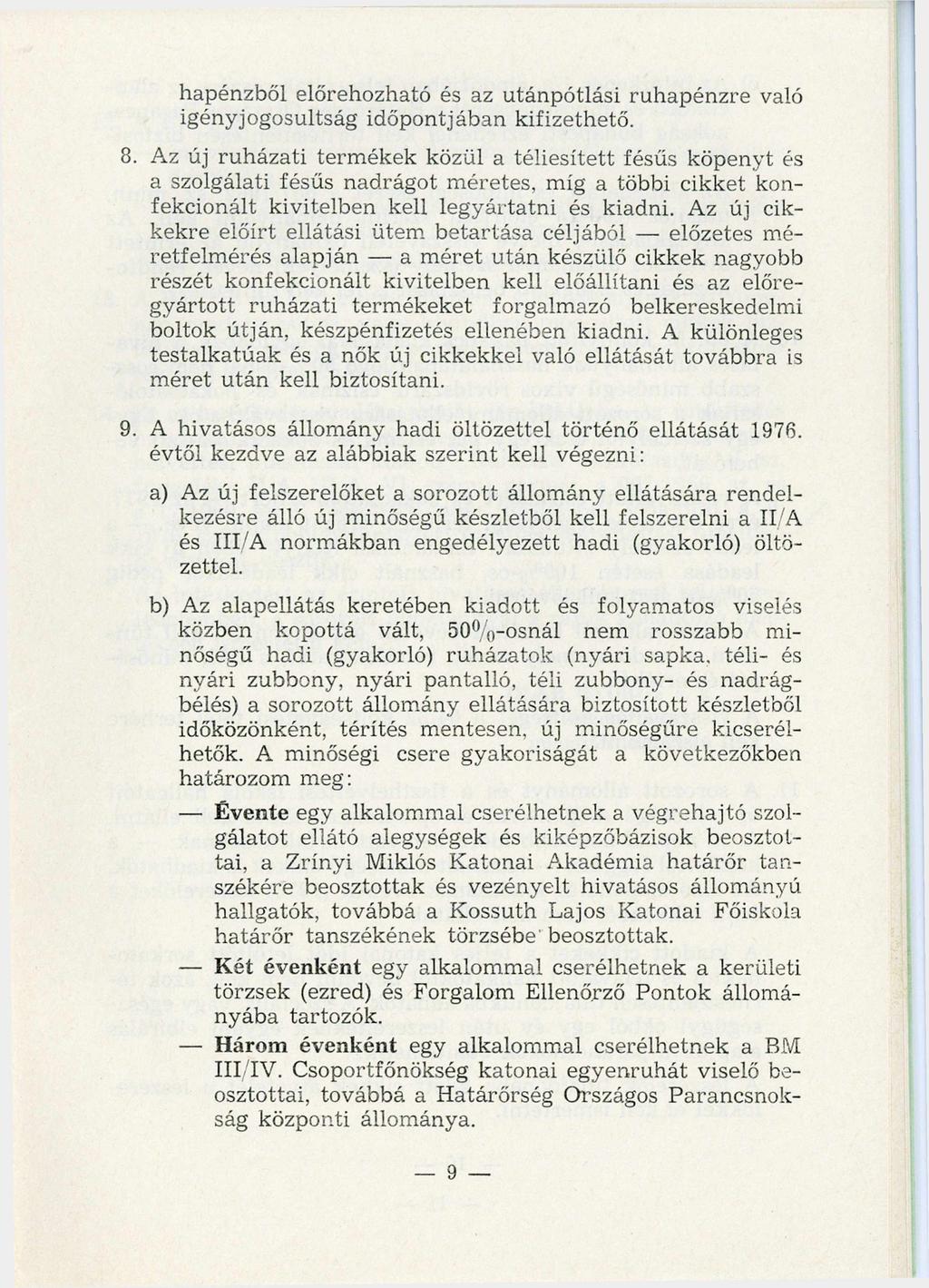 hapénzből előrehozható és az utánpótlási ruhapénzre való igényjogosultság időpontjában kifizethető. 8.