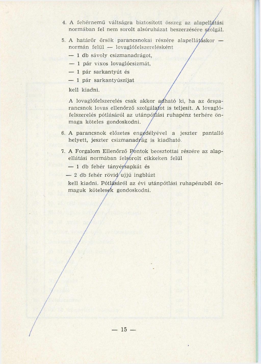 4. A fe h é r n e m ű v á lts á g ra b iz to s íto tt összeg az a la p e llá tá s i n o rm á b a n fel n em s o ro lt a ls ó ru h á z a t b e sz e rz é sé re szolgál. 5.