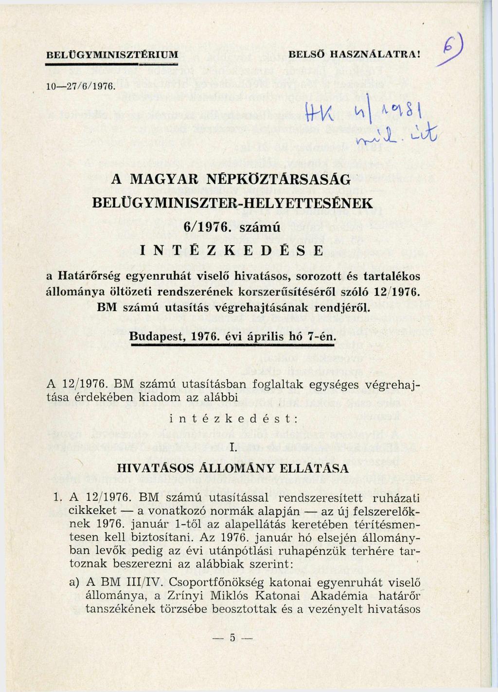 BELÜ G Y M IN ISZTÉR IU M BELSŐ HASZNÁLATRA! 10-27/6/1976. HK: 4/1981. minh. int. A MAGYAR NÉPKÖZTÁRSASÁG BELÜGYMINISZTER-HELYETTESÉNEK 6/1976.