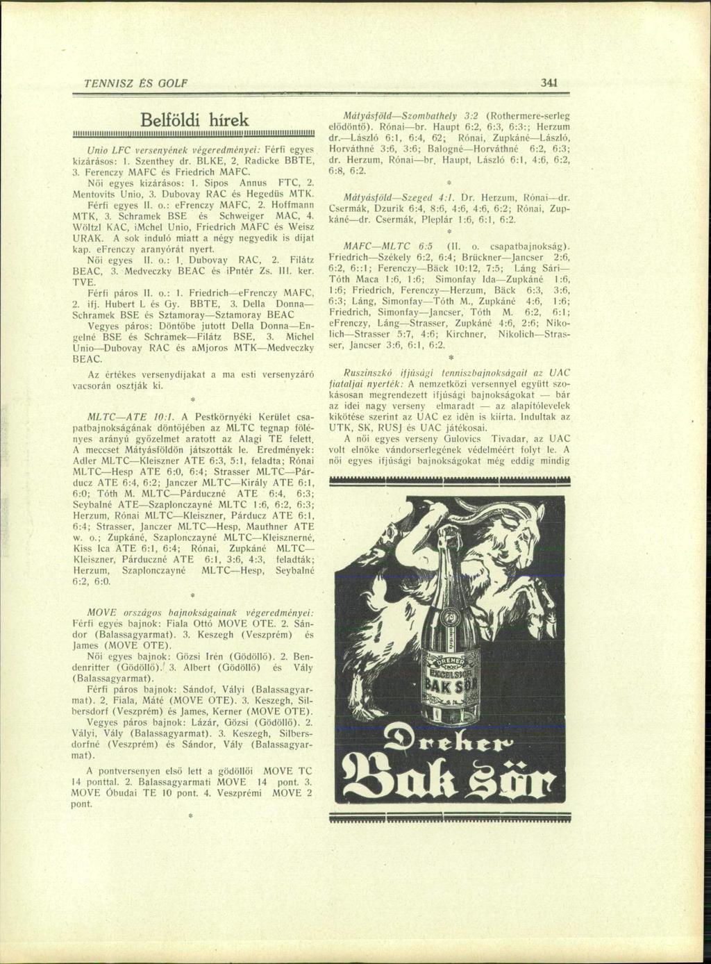 'ím 61 Belföldi hírek Unió LFC versenyének végeredményei: Férfi egyes kizárásos: 1. Szenthey dr. BLKE, 2. Radicke BBTE, 3. Ferenczy MAFC és Friedrich MAFC. Nöi egyes kizárásos: I. Sipos Annus FTC, 2.