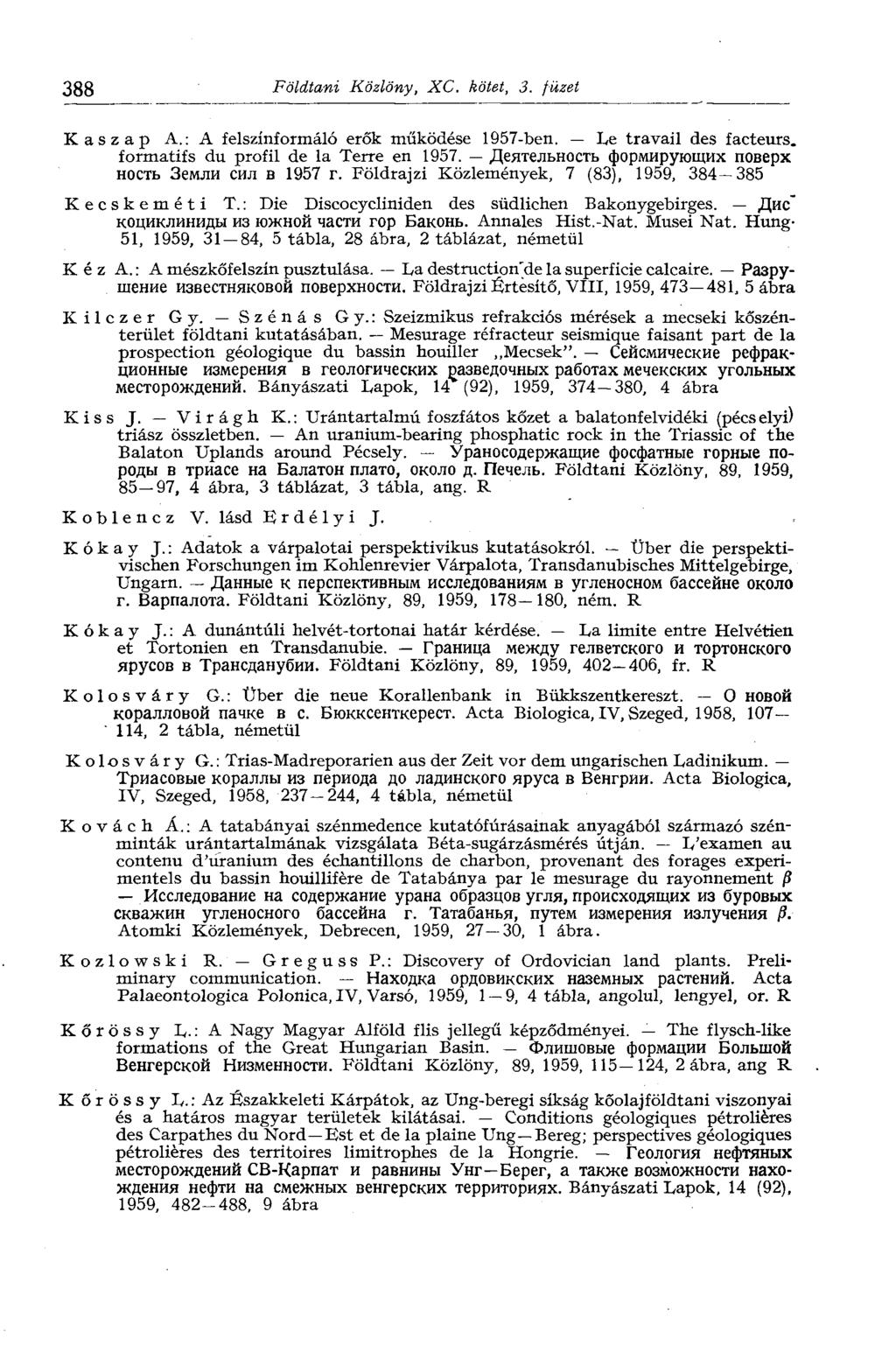 388 Földtani Közlöny, XC. kötet, 3. füzet Kaszap A.: A felszínformáló erők működése 1957-ben. Le travail des facteurs, formatifs du profil de la Terre en 1957.