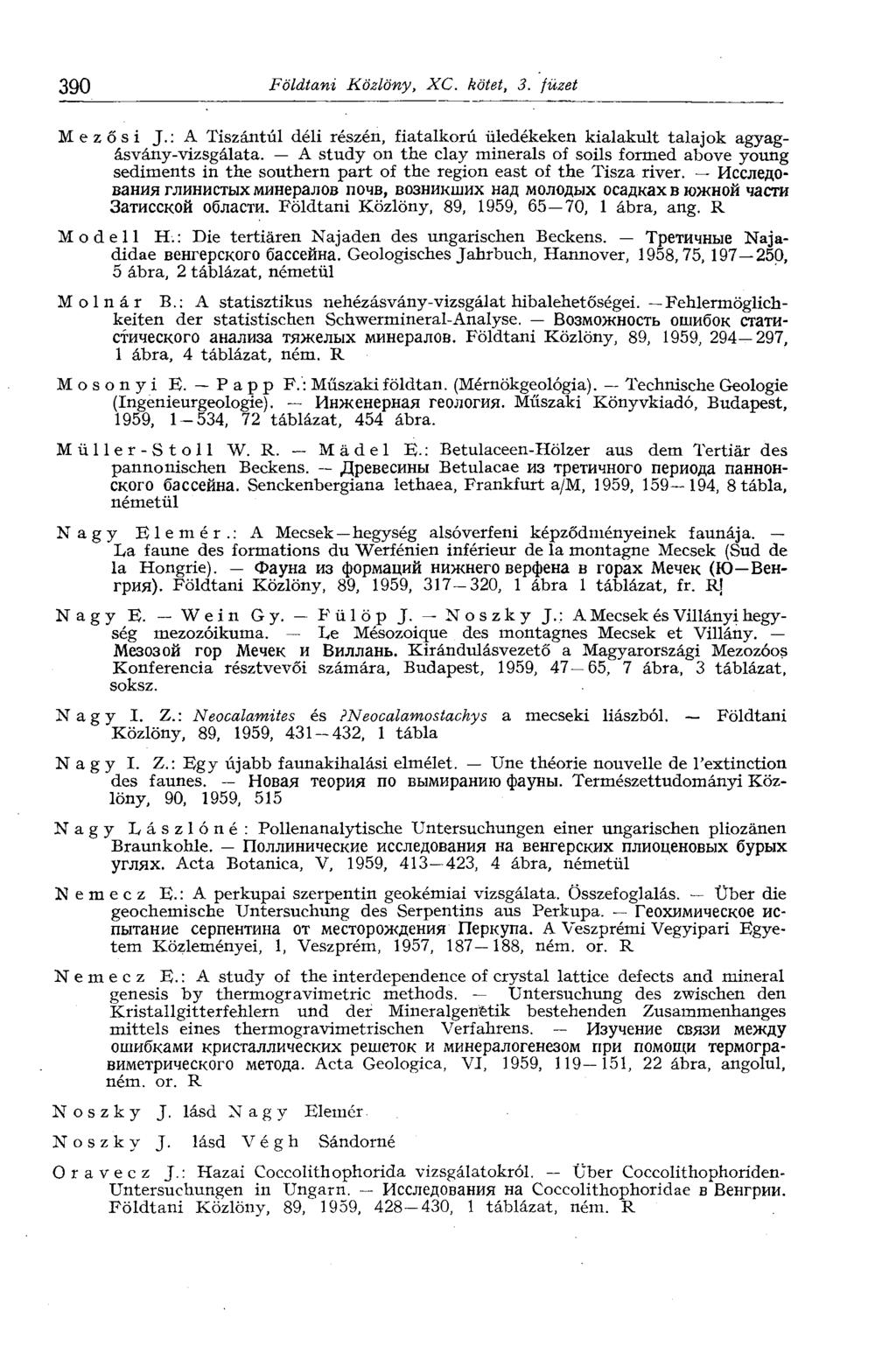 390 Földtani Közlöny, XC. kötet, 3. füzet Mezősi J.: A Tiszántúl déli részén, fiatalkorú üledékeken kialakult talajok agyagásvány-vizsgálata.