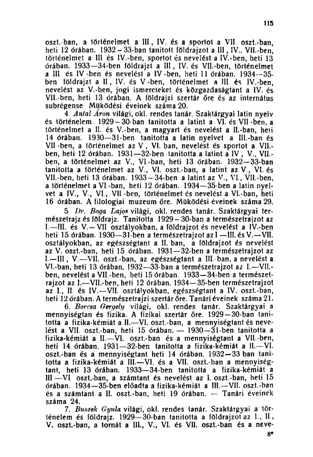 115 oszt. ban, a történelmet a III, IV. és a sportot a VII. oszt.-ban, heti 12 órában. 1932-33-ban tanított földrajzot a III, IV.. Vll.-ben, történelmet a III és IV.-ben, sportot és nevelést a IV.