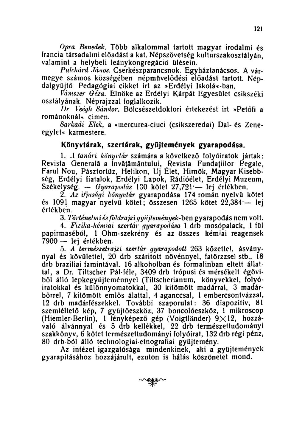 121 Opra Benedek. Több alkalommal tartott magyar irodalmi és francia társadalmi előadást a kat. Népszövetség kulturszakosztályán, valamint a helybeli leánykongregáció ülésein. Pulchárd János.