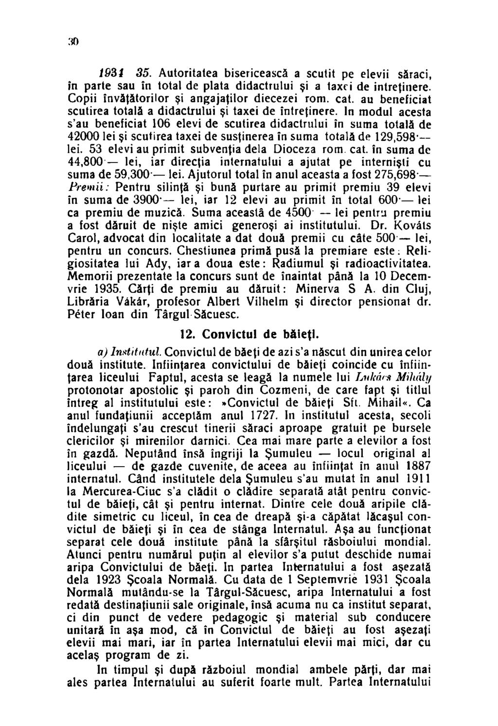 Î9S1 35. Autoritatea bisericească a scutit pe elevii săraci, în parte sau în total de plata didactrului şi a taxei de întreţinere. Copii învăţătorilor şi angajaţilor diecezei rom. cat.