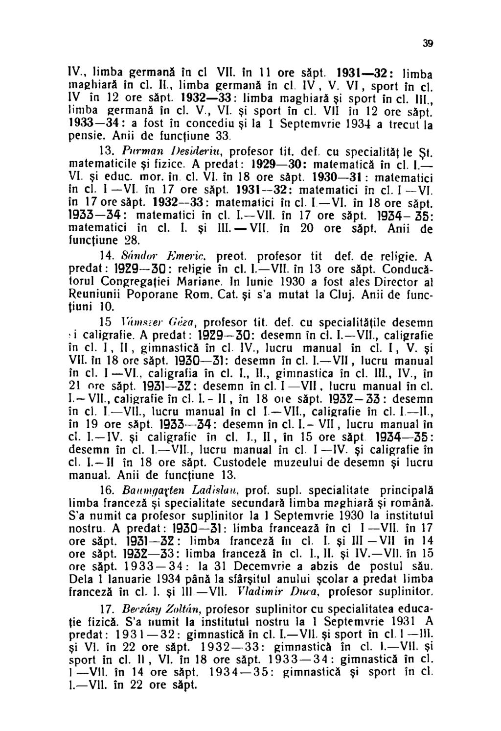 IV., limba germană în cl VII. în U ore săpt. 1931 32: limba maghiară în cl. II., limba germană în cl. IV, V. VI, sport în cl. IV în 12 ore săpt. 1932 33: limba maghiară şi sport în cl. III.