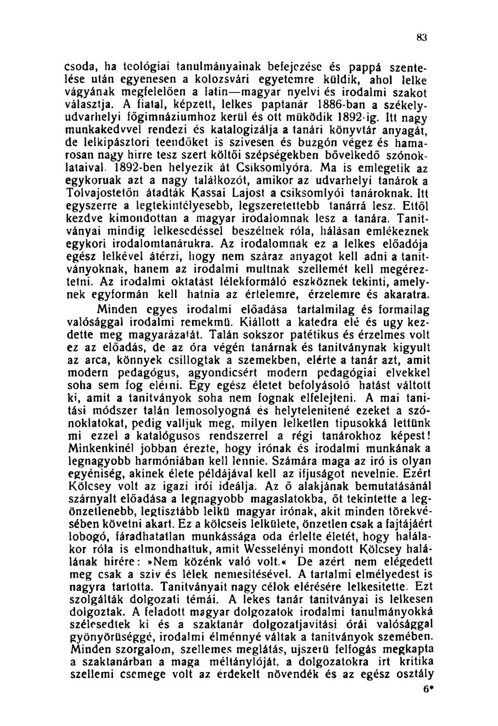 csoda, ha teológiai tanulmányainak befejezése és pappá szentelése után egyenesen a kolozsvári egyetemre küldik, ahol lelke vágyának megfelelően a latin magyar nyelvi és irodalmi szakot választja.