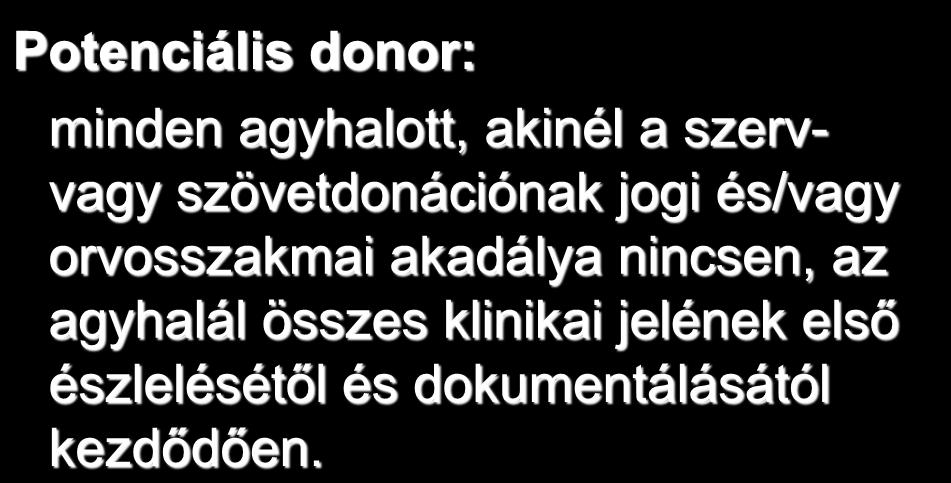 Potenciális donor: minden agyhalott, akinél a szervvagy szövetdonációnak jogi és/vagy orvosszakmai