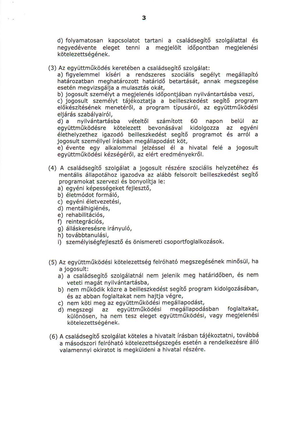 3 d) folyamatosan kapcsolatot tartani a csaliidsegit6 szolg6lattal 6s negyeddvente eleget tenni a megjeldlt id6pontban megjelen6si kdtelezetts6g6nek.