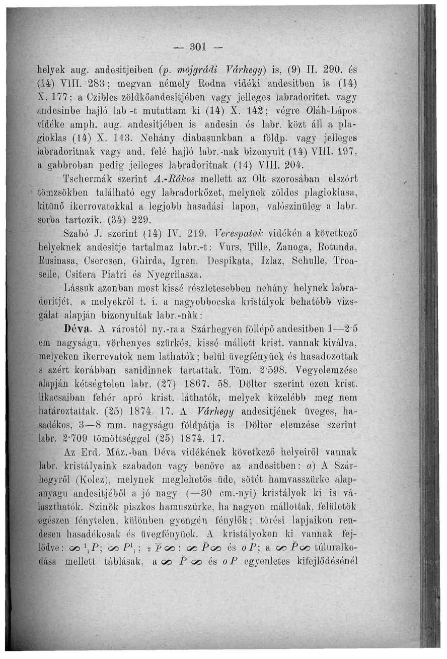 301 helyek aug. andesitjeiben (p. mőjgrádi Várhegy) is, (9) II. 290. ós (14) VIII. 283; megvan némely Eodna vidéki andesitben is (14) X.