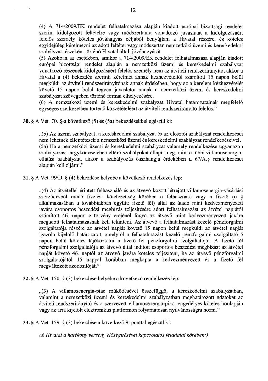 1 2 (4) A 714/2009/EK rendelet felhatalmazása alapján kiadott európai bizottsági rendele t szerint kidolgozott feltételre vagy módszertanra vonatkozó javaslatát a kidolgozásáér t felel ős személy