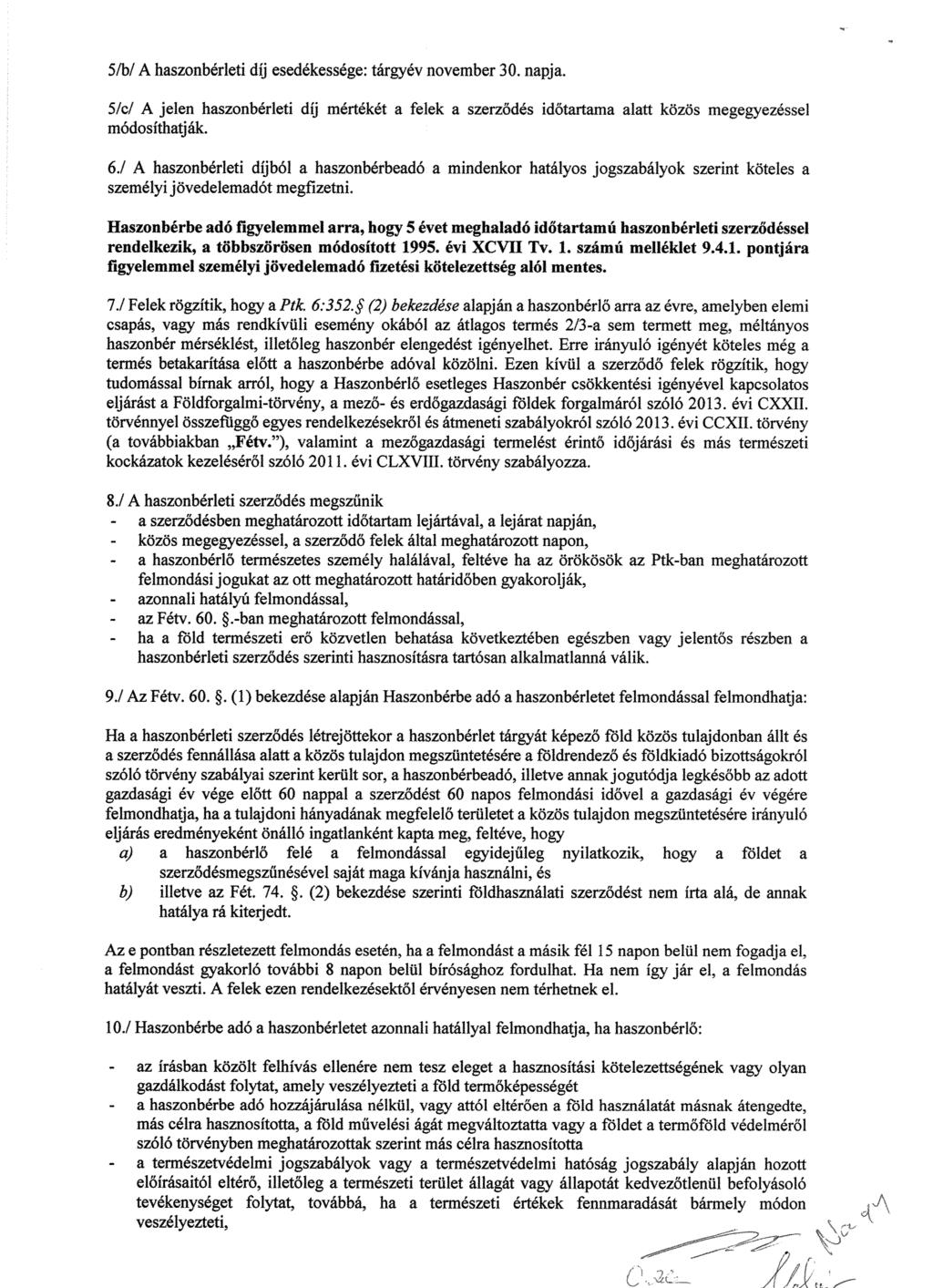 5/b/ A haszonbérleti díj esedékessége: tárgyév november 30. napja. 5/cl A jelen haszonbérleti díj mértékét a felek a szerz ődés időtartama alatt közös megegyezéssel módosíthatják.