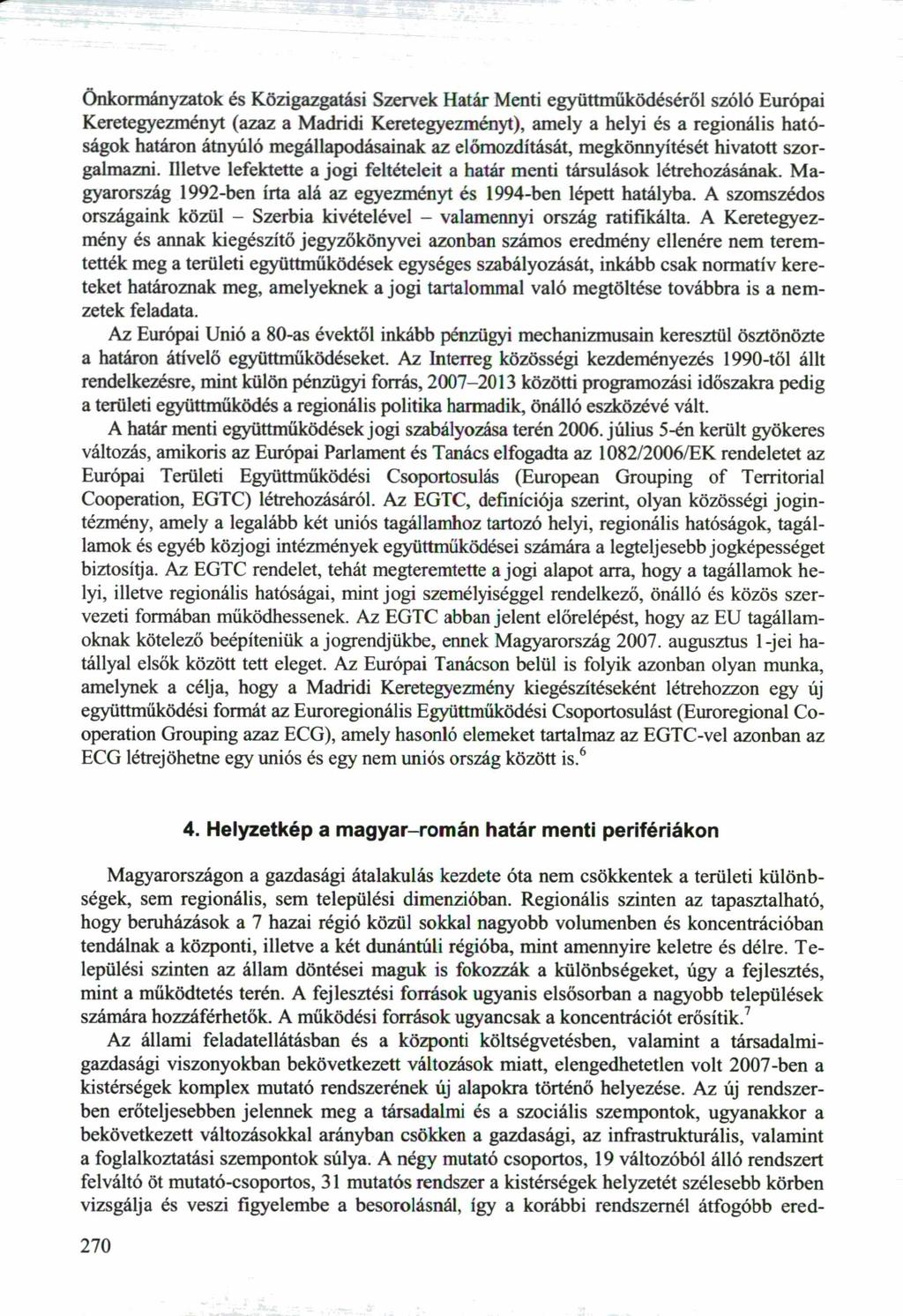 Önkormányzatok és Közigazgatási Szervek Határ Menti együttműködéséről szóló Európai Keretegyezményt (azaz a Madridi Keretegyezményt), amely a helyi és a regionális hatóságok határon átnyúló